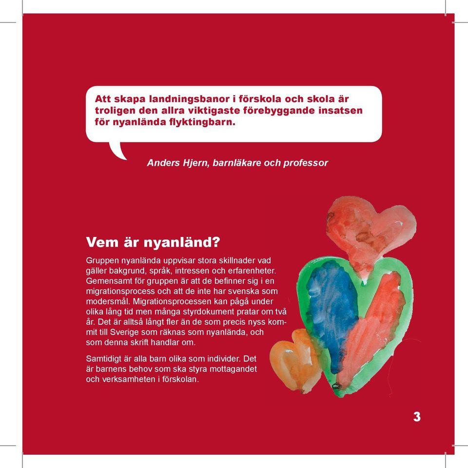 Gemensamt för gruppen är att de befi nner sig i en migrationsprocess och att de inte har svenska som modersmål.