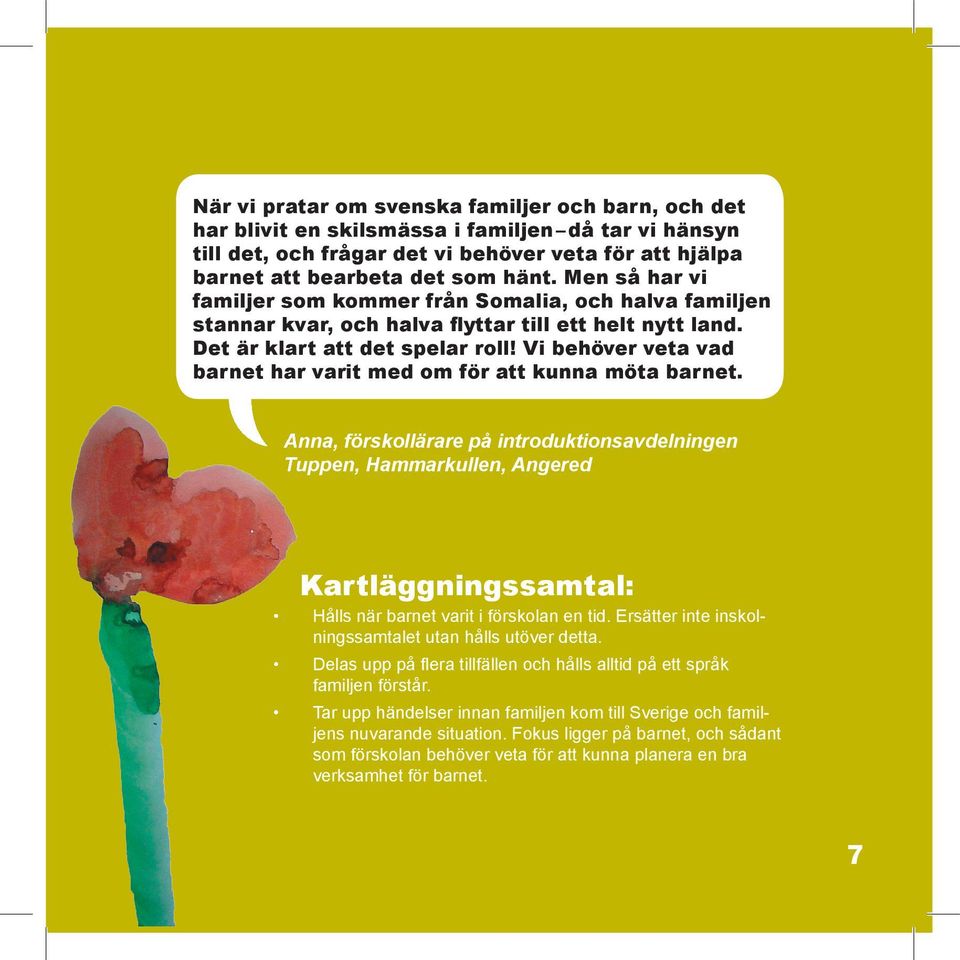 Vi behöver veta vad barnet har varit med om för att kunna möta barnet.