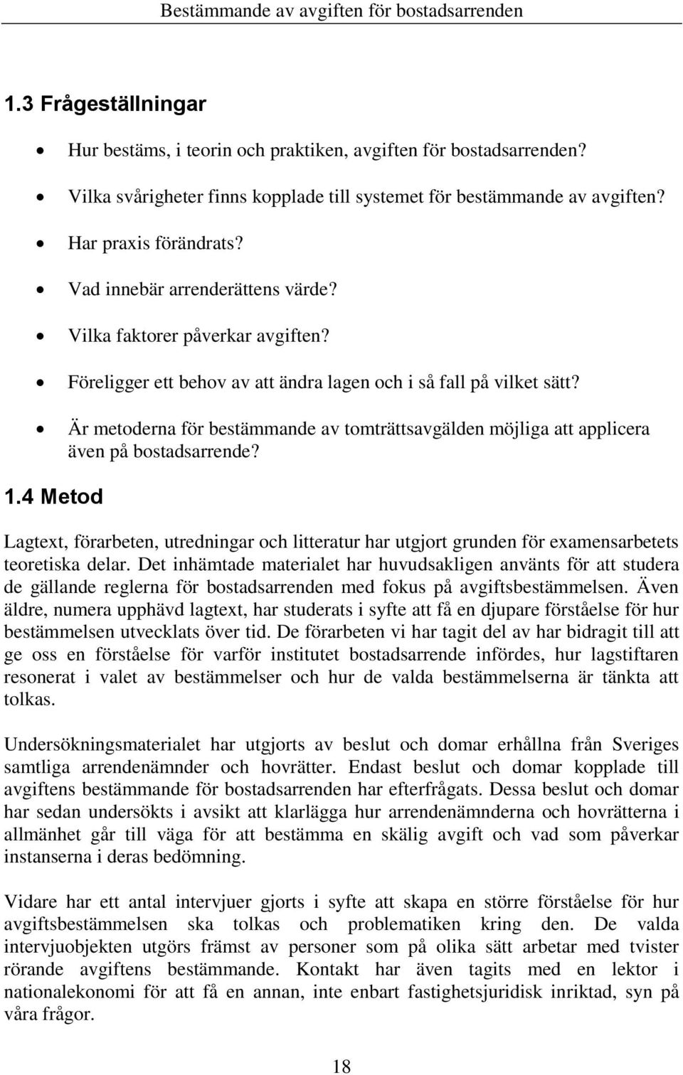 Är metoderna för bestämmande av tomträttsavgälden möjliga att applicera även på bostadsarrende? 1.