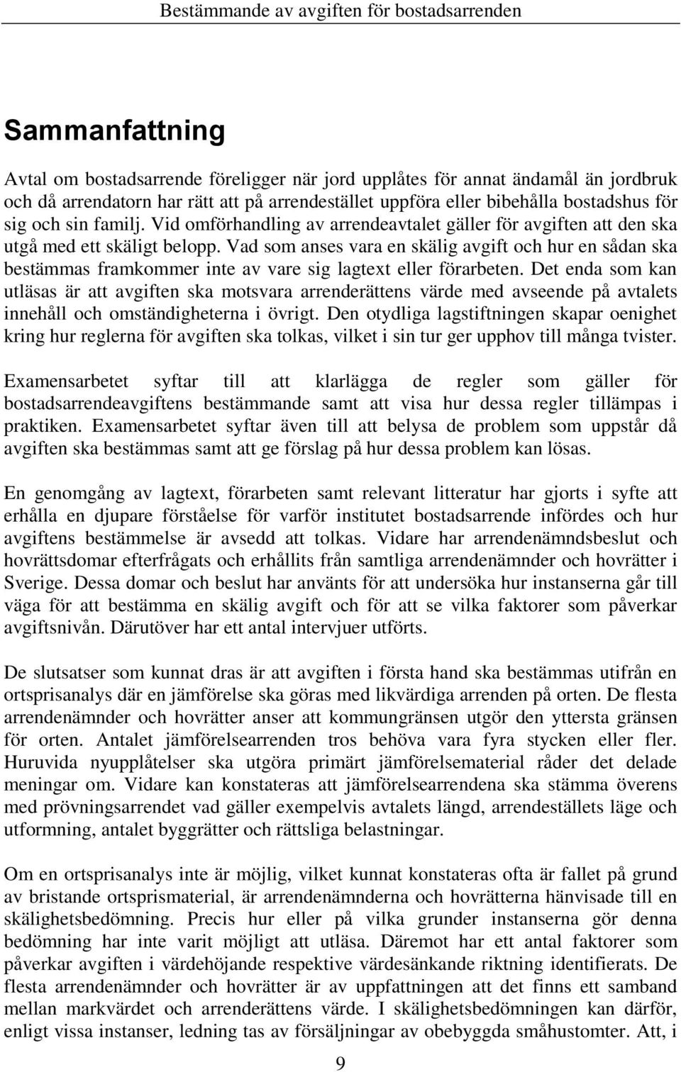 Vad som anses vara en skälig avgift och hur en sådan ska bestämmas framkommer inte av vare sig lagtext eller förarbeten.