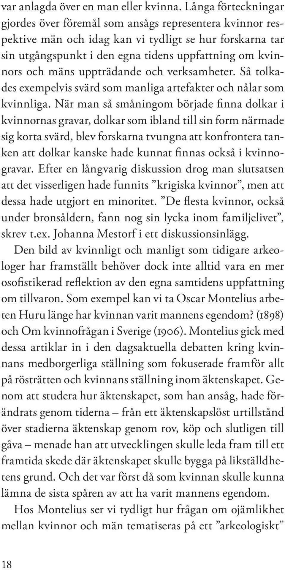 mäns upp trä dan de och verksamheter. Så tolkades exempelvis svärd som man li ga artefakter och nålar som kvinnliga.