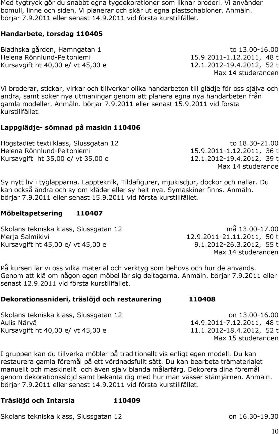 9.2011 vid första kurstillfället. Handarbete, torsdag 11040