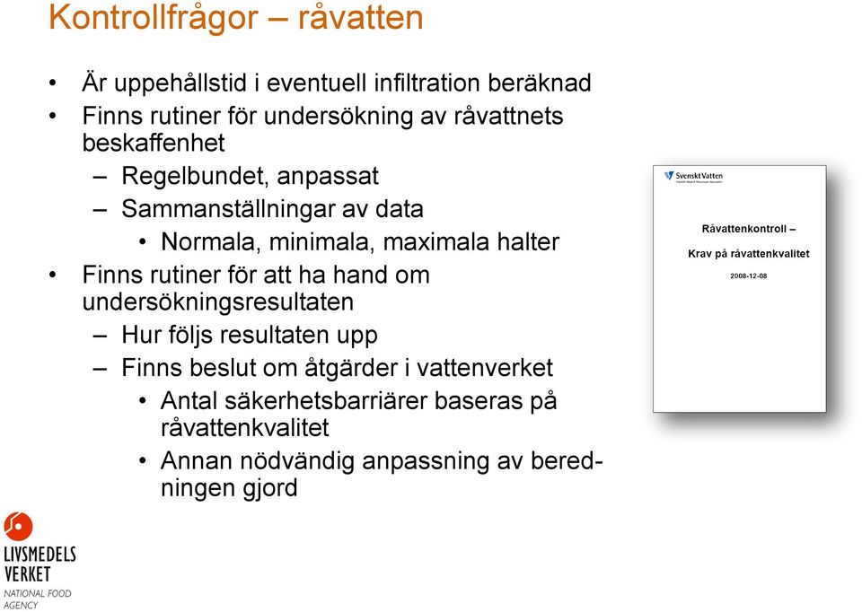 Finns rutiner för att ha hand om undersökningsresultaten Hur följs resultaten upp Finns beslut om åtgärder i