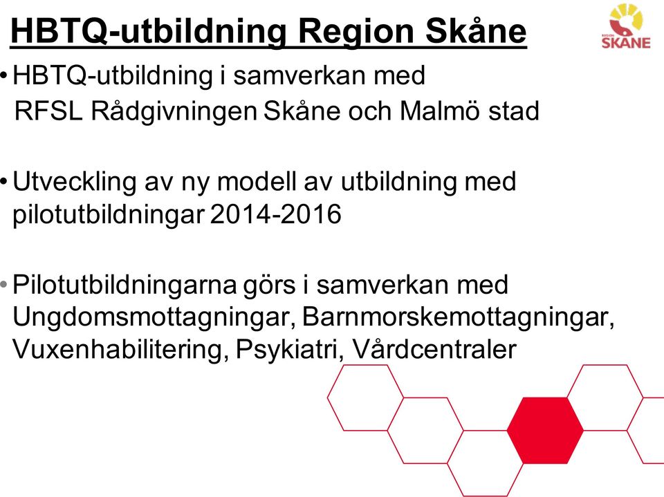 med pilotutbildningar 2014-2016 Pilotutbildningarna görs i samverkan med