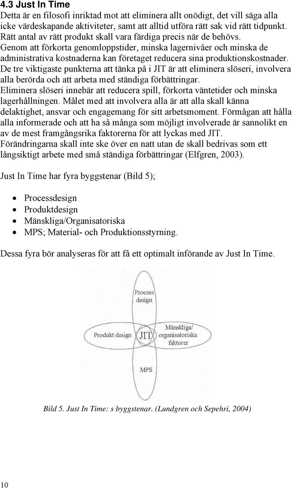 Genom att förkorta genomloppstider, minska lagernivåer och minska de administrativa kostnaderna kan företaget reducera sina produktionskostnader.