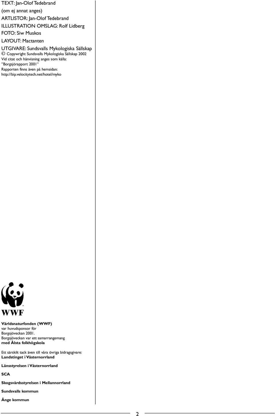 http://bip.velocitytech.net/hotel/myko Världsnaturfonden (WWF) var huvudsponsor för Borgsjöveckan 2001.