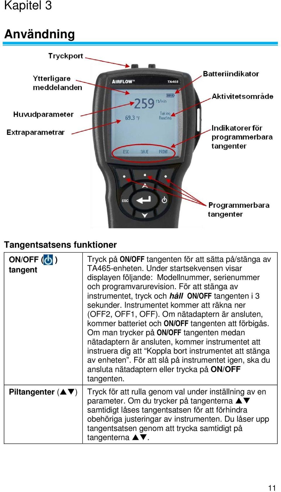 Instrumentet kommer att räkna ner (OFF2, OFF1, OFF). Om nätadaptern är ansluten, kommer batteriet och ON/OFF tangenten att förbigås.