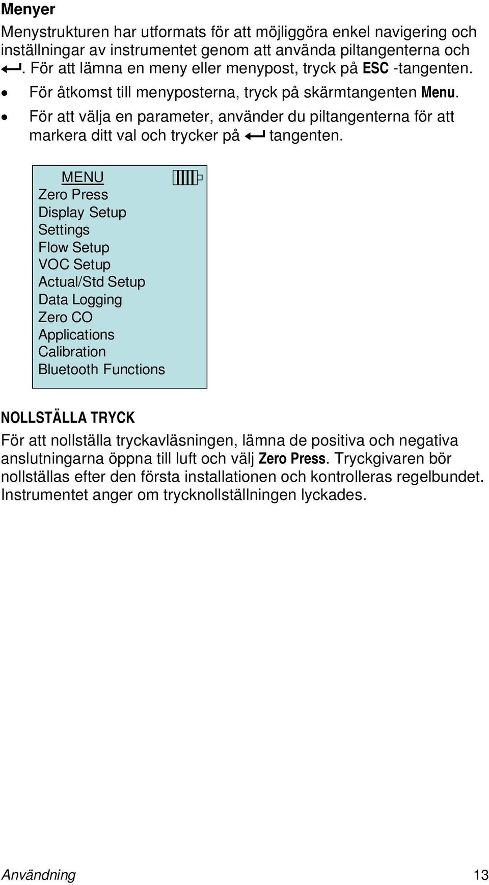 För att välja en parameter, använder du piltangenterna för att markera ditt val och trycker på tangenten.