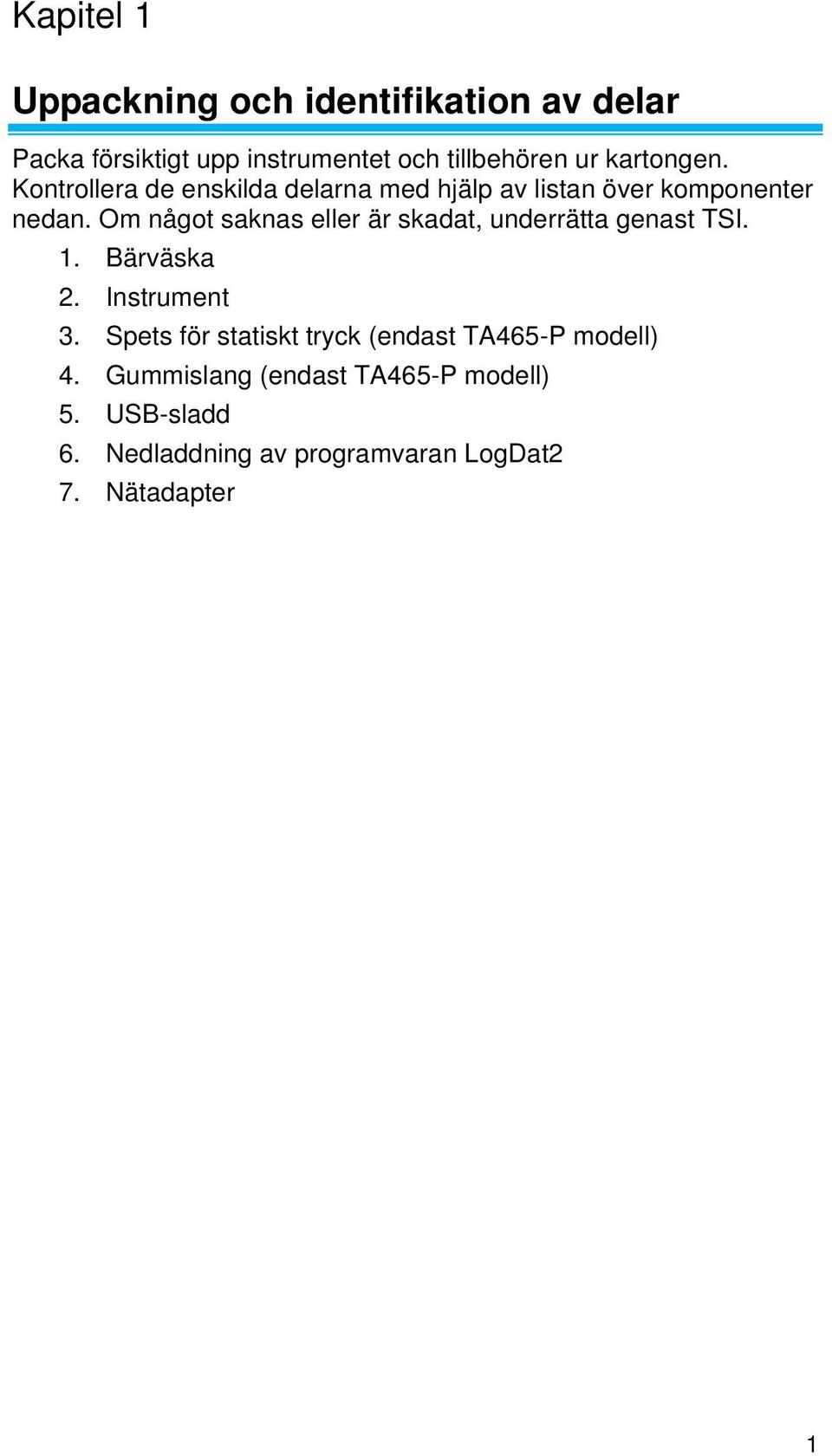 Om något saknas eller är skadat, underrätta genast TSI. 1. Bärväska 2. Instrument 3.