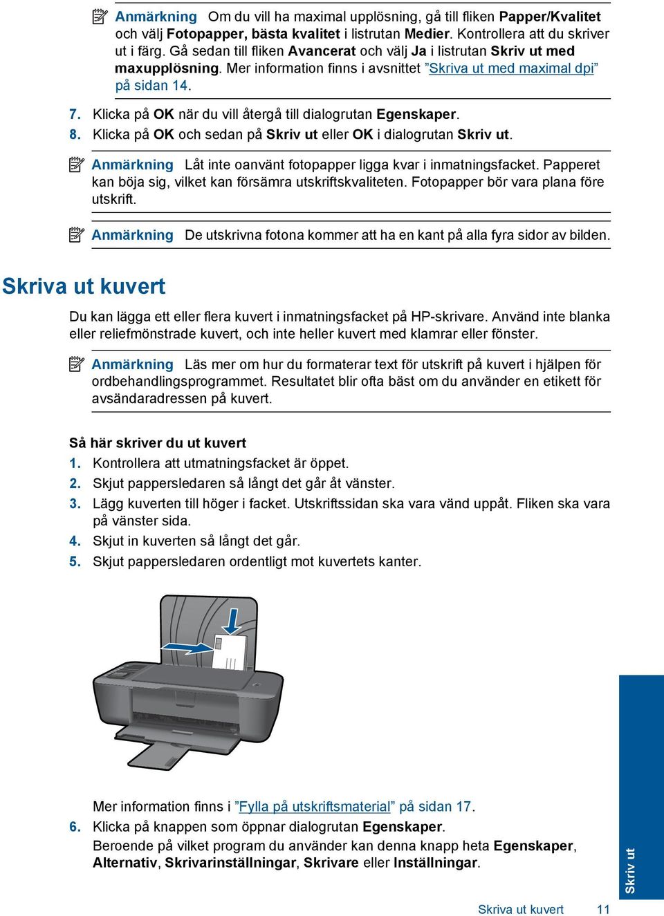 Klicka på OK när du vill återgå till dialogrutan Egenskaper. 8. Klicka på OK och sedan på Skriv ut eller OK i dialogrutan Skriv ut.