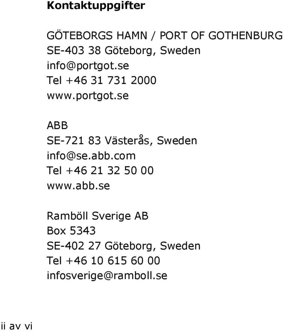 abb.com Tel +46 21 32 50 00 www.abb.se Ramböll Sverige AB Box 5343 SE-402 27