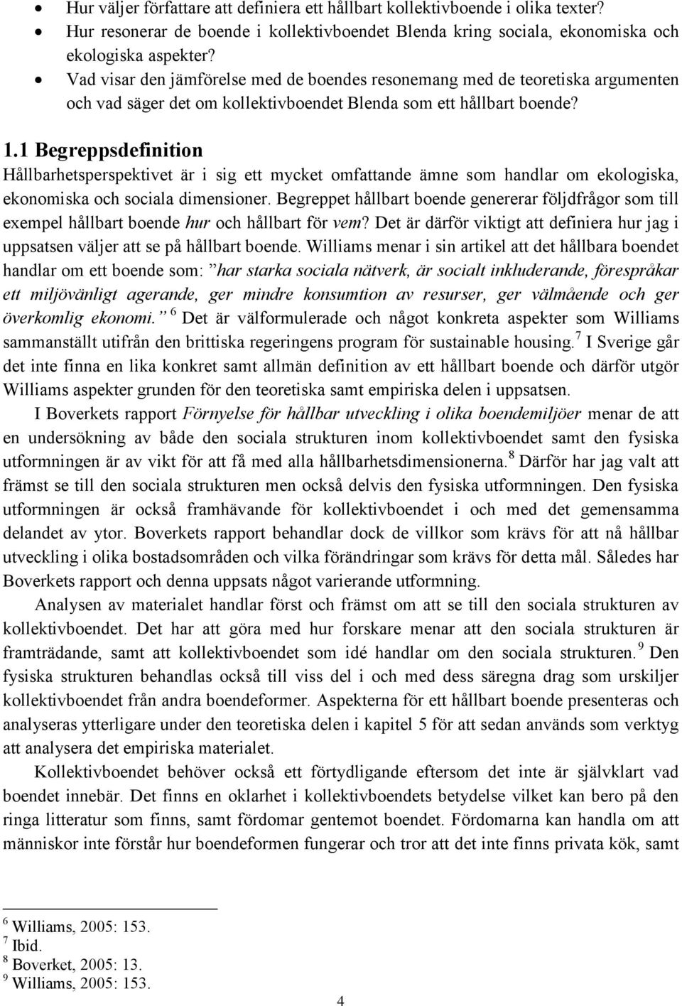 1 Begreppsdefinition Hållbarhetsperspektivet är i sig ett mycket omfattande ämne som handlar om ekologiska, ekonomiska och sociala dimensioner.