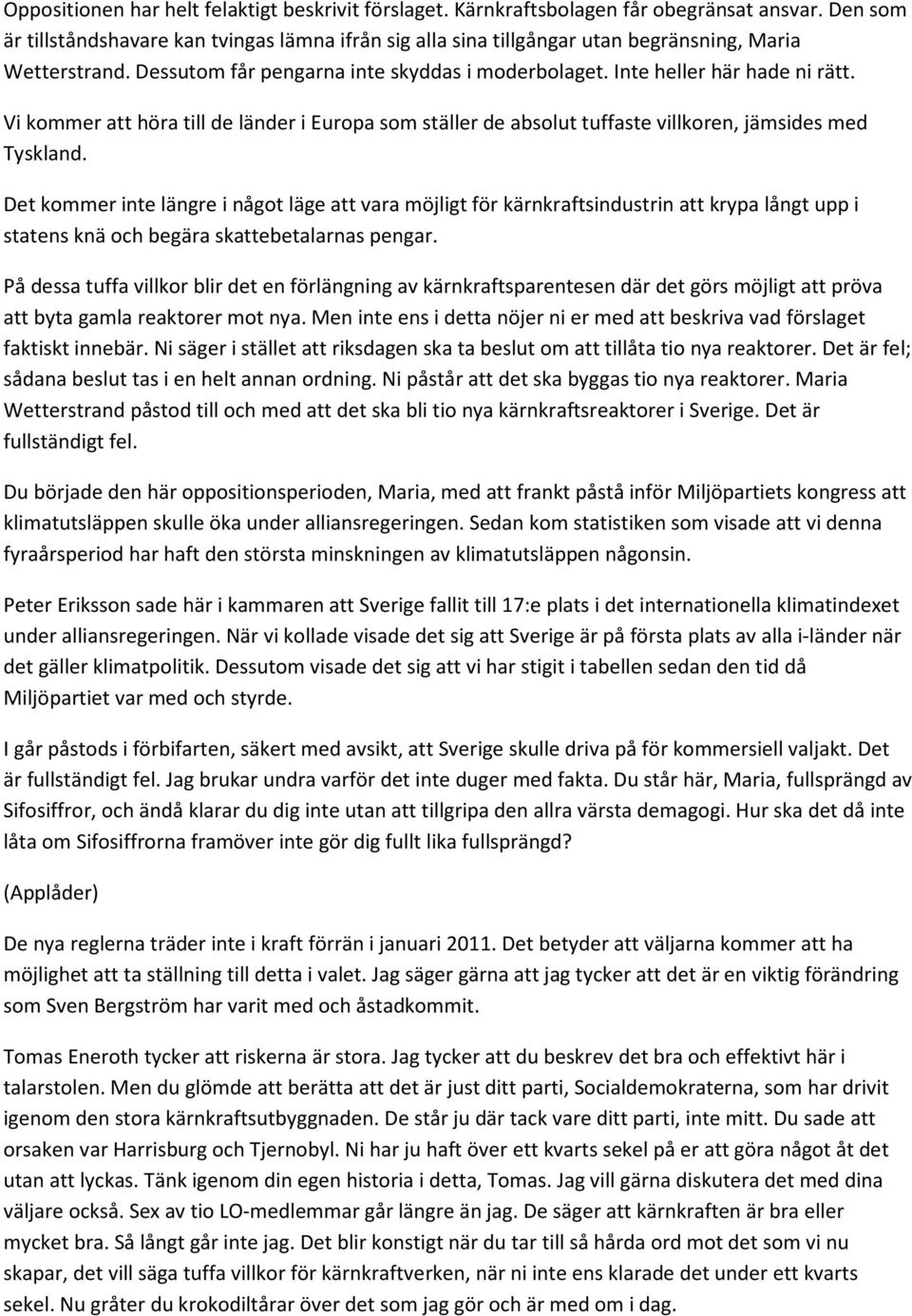 Vi kommer att höra till de länder i Europa som ställer de absolut tuffaste villkoren, jämsides med Tyskland.