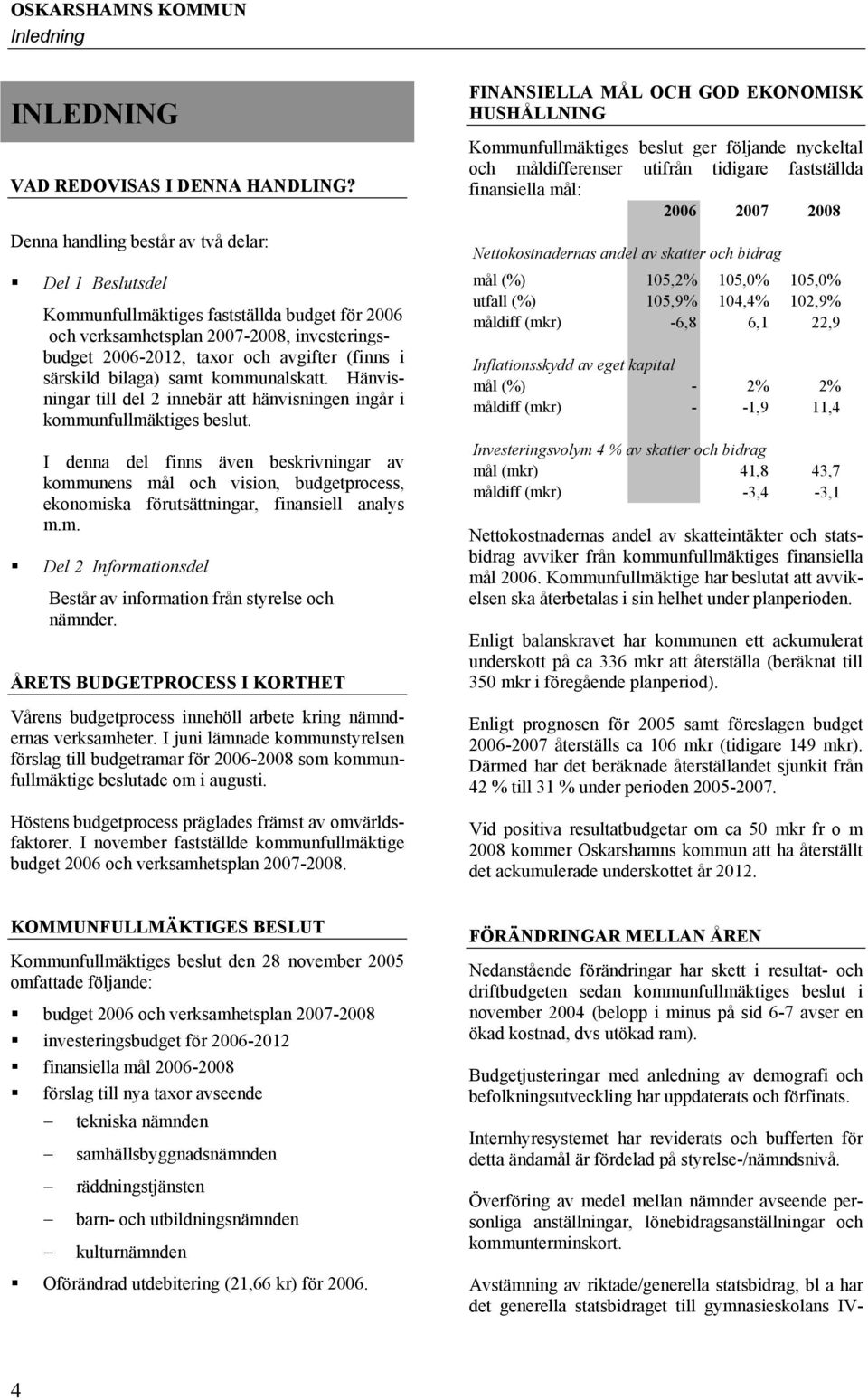 bilaga) samt kommunalskatt. Hänvisningar till del 2 innebär att hänvisningen ingår i kommunfullmäktiges beslut.