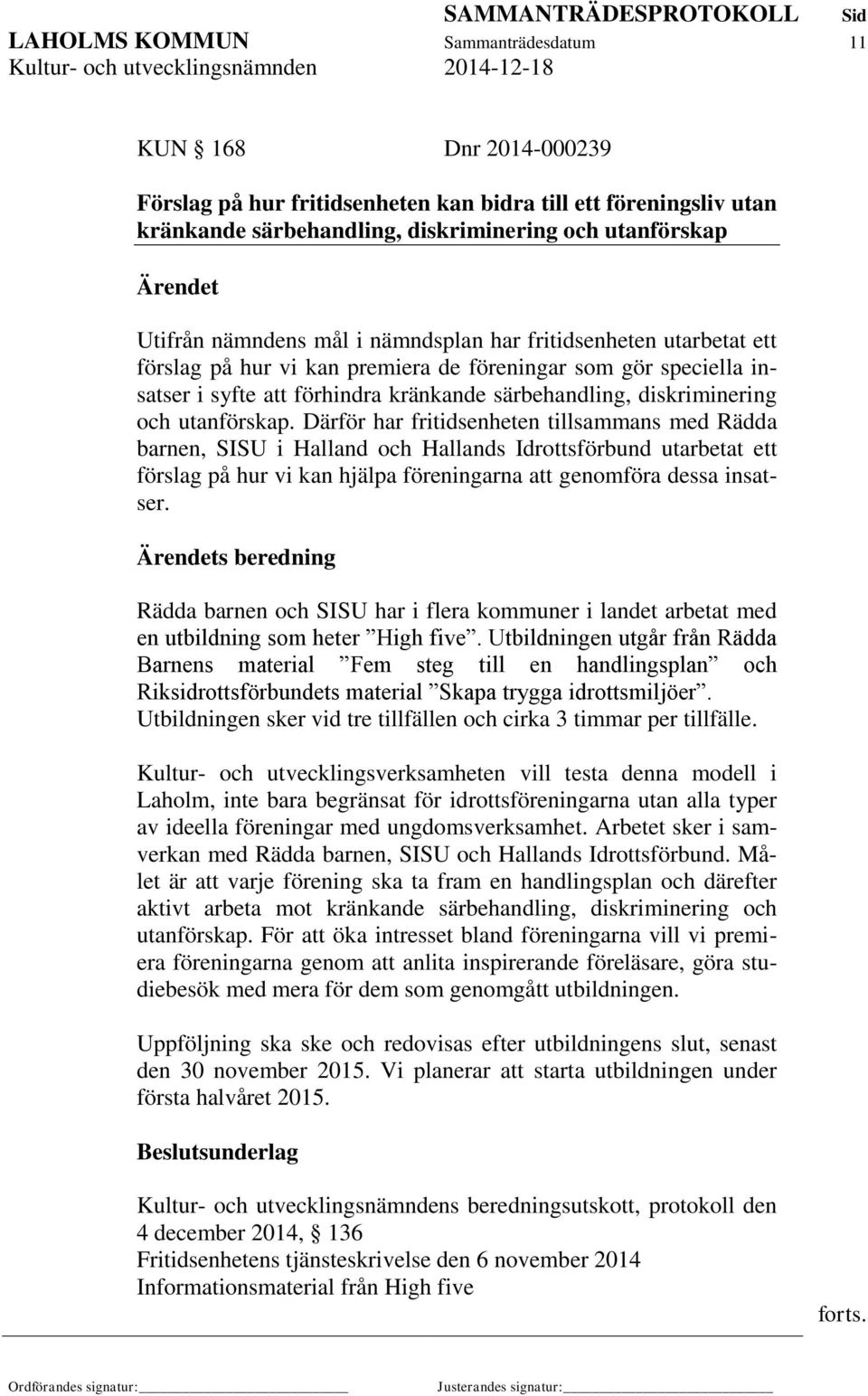 Därför har fritidsenheten tillsammans med Rädda barnen, SISU i Halland och Hallands Idrottsförbund utarbetat ett förslag på hur vi kan hjälpa föreningarna att genomföra dessa insatser.