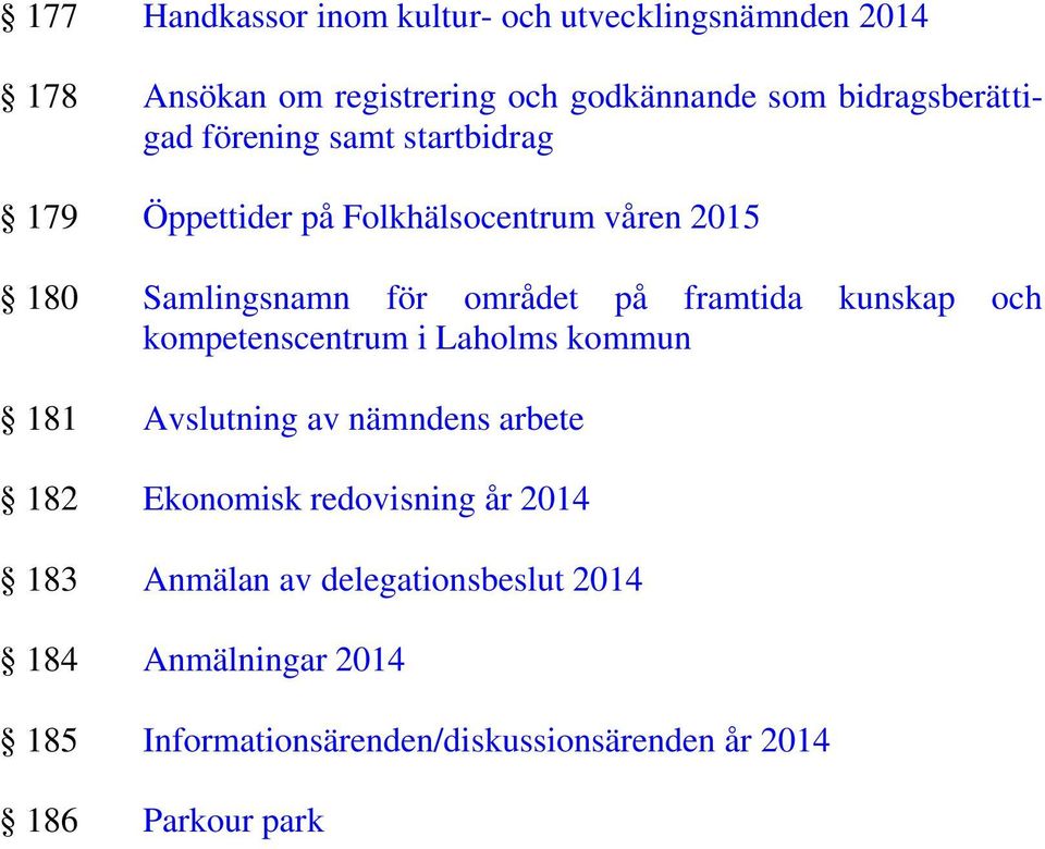 på framtida kunskap och kompetenscentrum i Laholms kommun 181 Avslutning av nämndens arbete 182 Ekonomisk redovisning