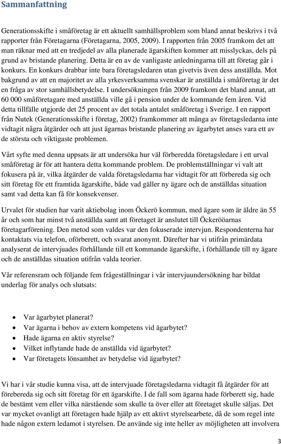 Detta är en av de vanligaste anledningarna till att företag går i konkurs. En konkurs drabbar inte bara företagsledaren utan givetvis även dess anställda.