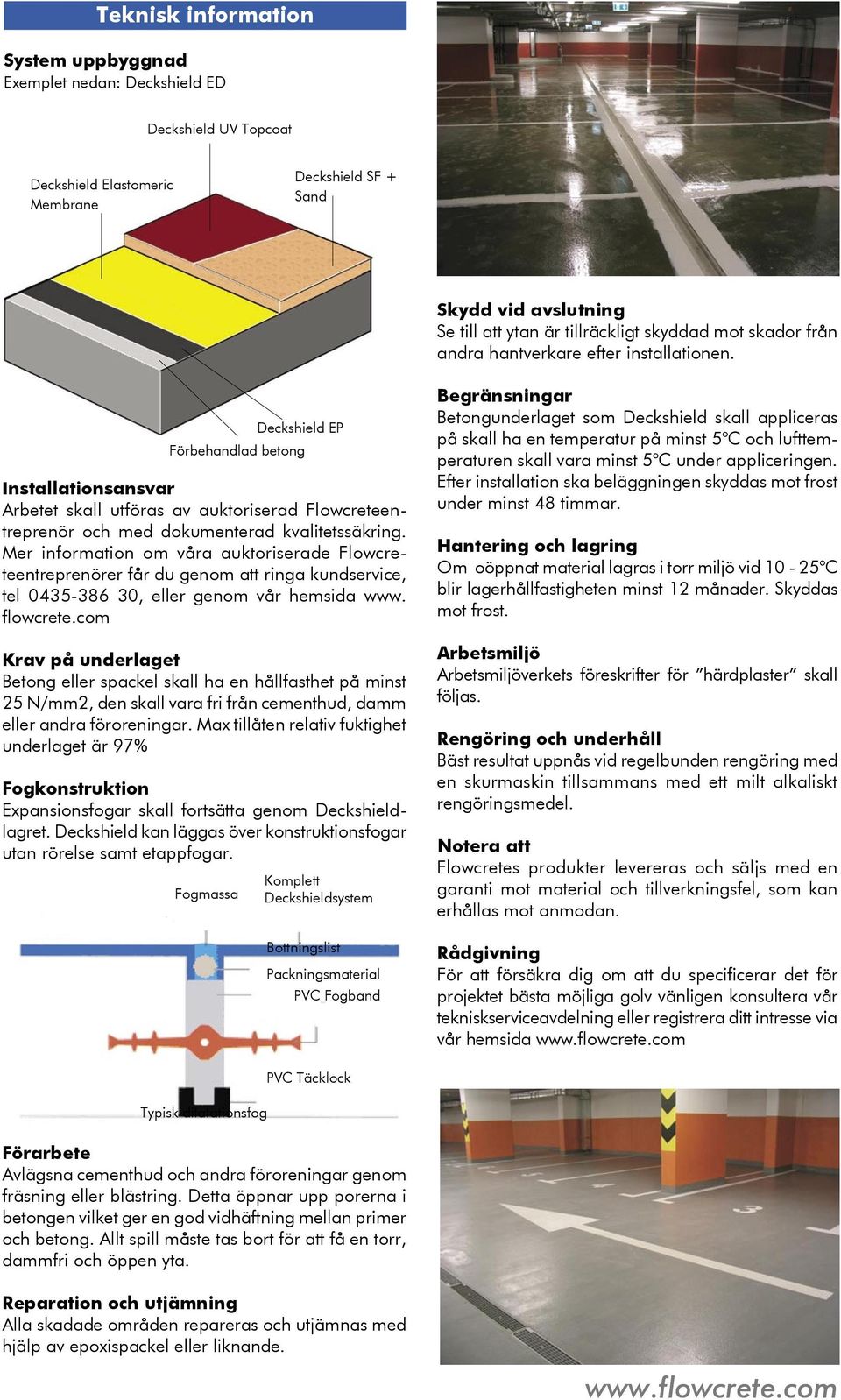 Förbehandlad betong Installationsansvar Arbetet skall utföras av auktoriserad Flowcreteentreprenör och med dokumenterad kvalitetssäkring.