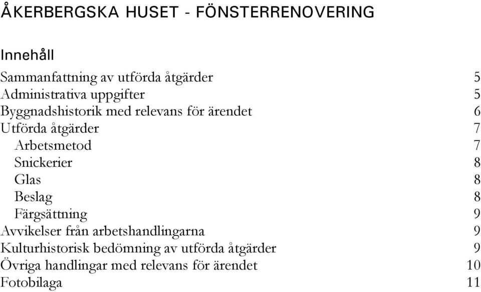 Arbetsmetod 7 Snickerier 8 Glas 8 Beslag 8 Färgsättning 9 Avvikelser från arbetshandlingarna