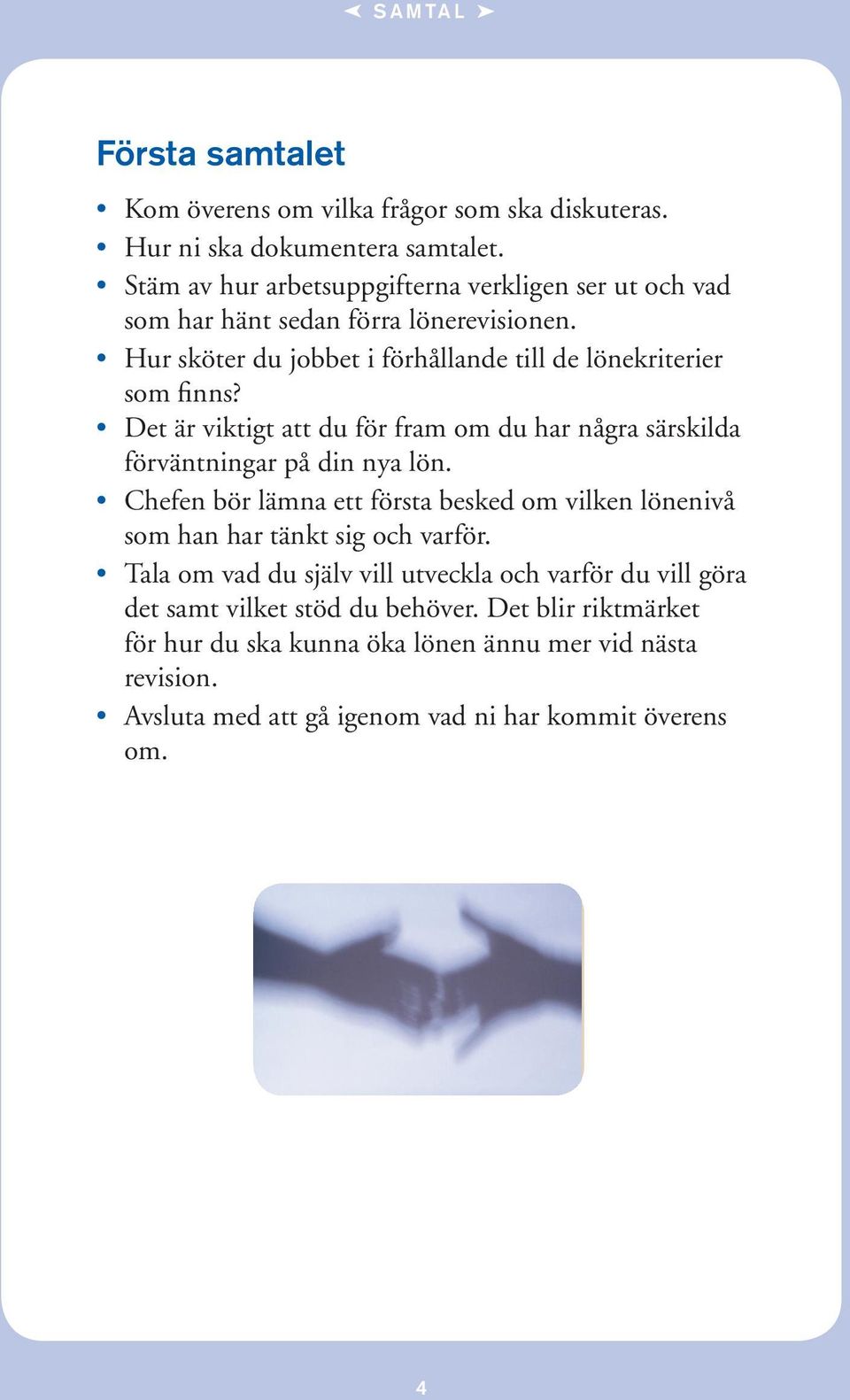 Det är viktigt att du för fram om du har några särskilda förväntningar på din nya lön.