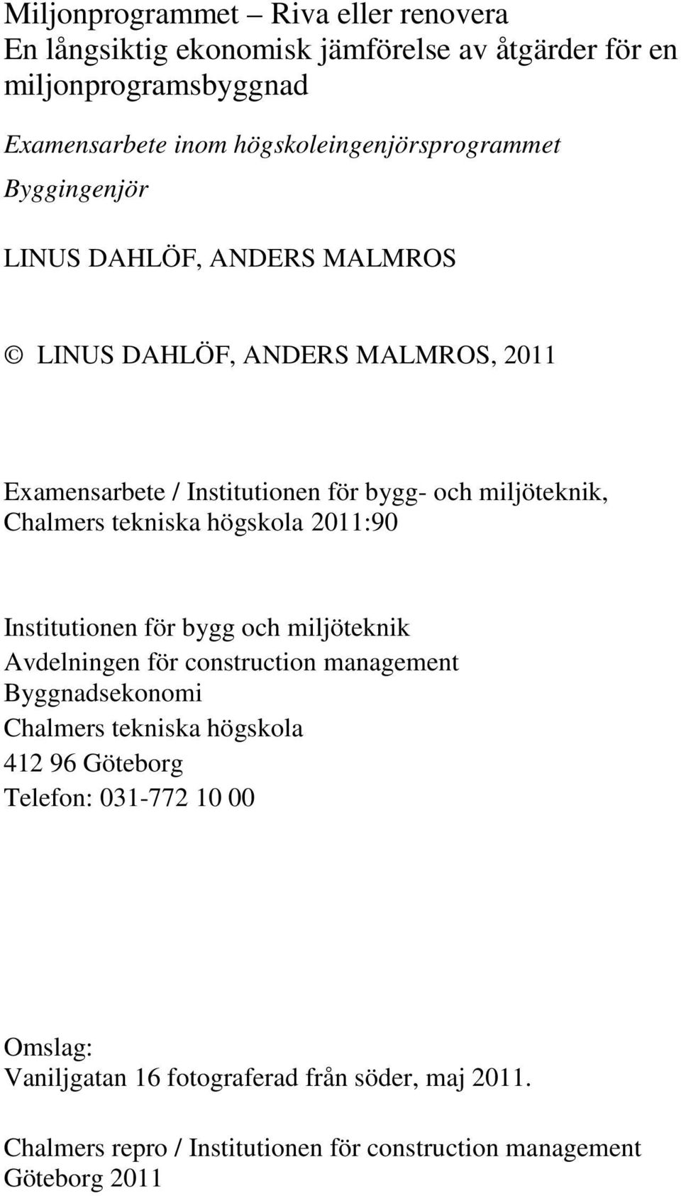 miljöteknik, Chalmers tekniska högskola 2011:90 Institutionen för bygg och miljöteknik Avdelningen för construction management Byggnadsekonomi Chalmers