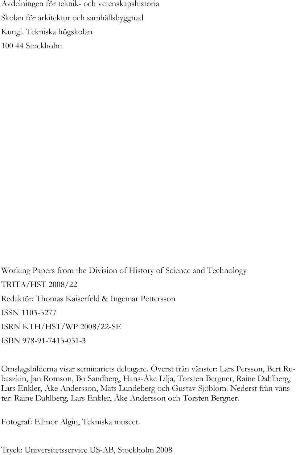 1103-5277 ISRN KTH/HST/WP 2008/22-SE ISBN 978-91-7415-051-3 Omslagsbilderna visar seminariets deltagare.