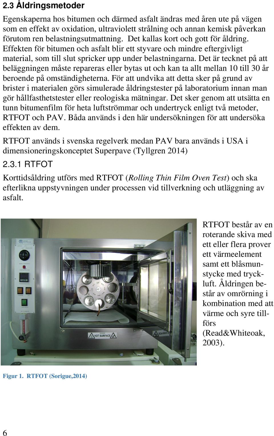 Det är tecknet på att beläggningen måste repareras eller bytas ut och kan ta allt mellan 10 till 30 år beroende på omständigheterna.