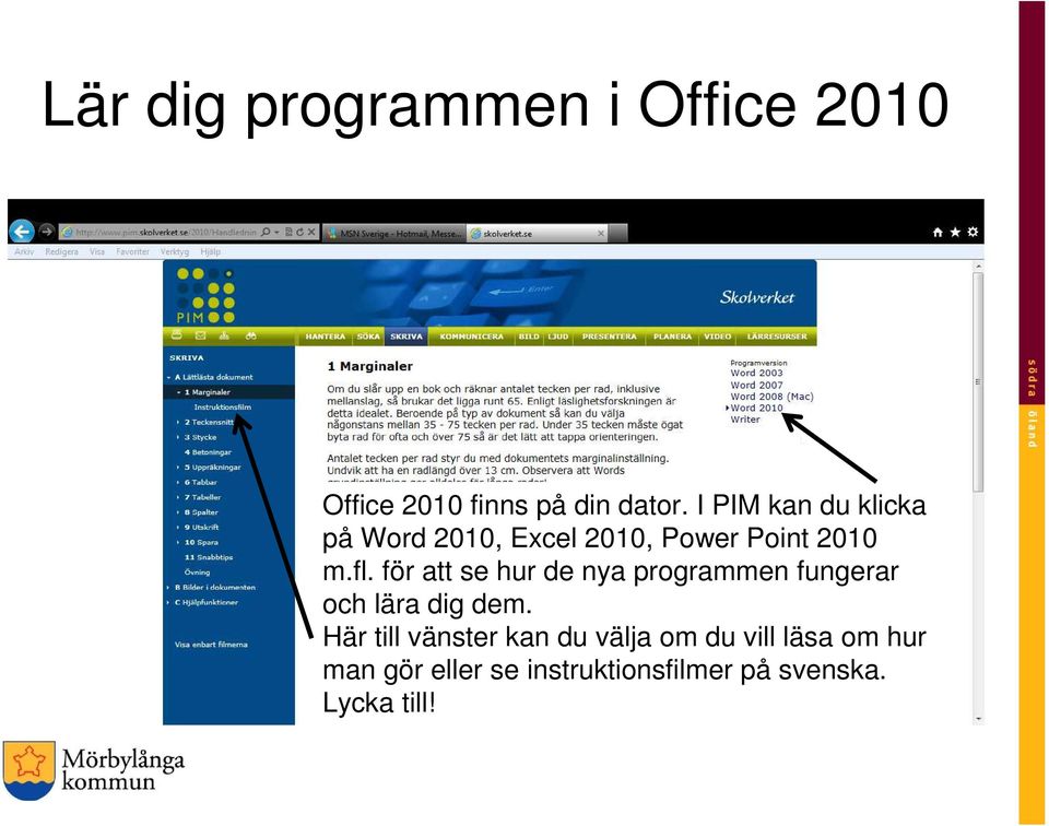 för att se hur de nya programmen fungerar och lära dig dem.