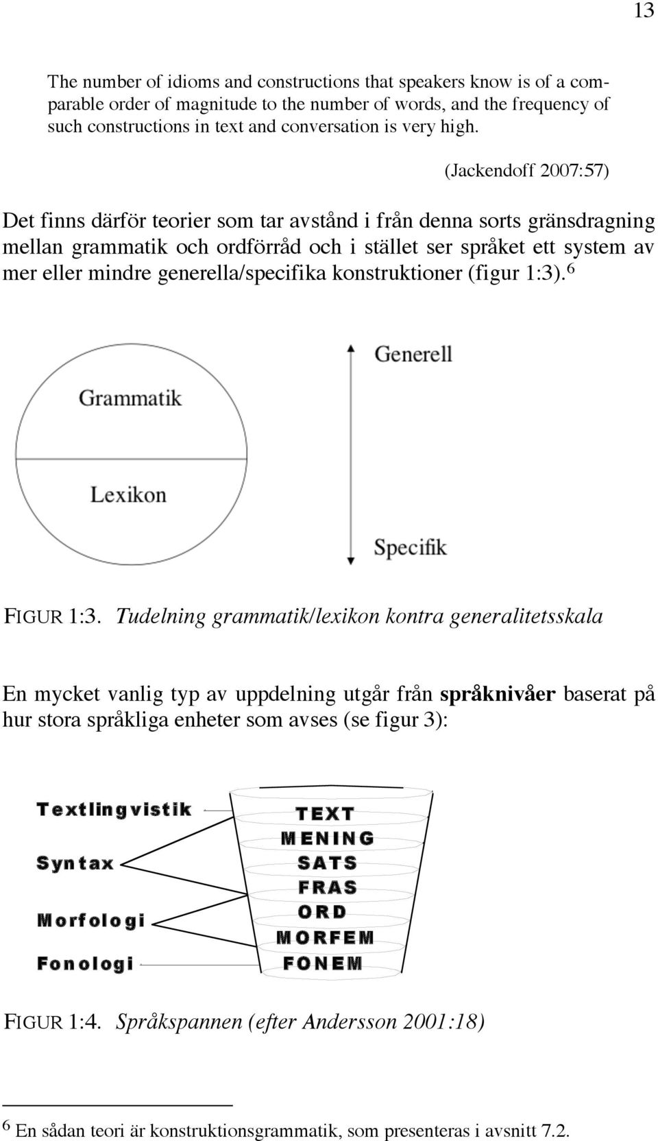 generella/specifika konstruktioner (figur 1:3). 6 FIGUR 1:3.