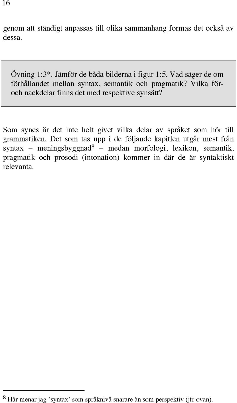 Som synes är det inte helt givet vilka delar av språket som hör till grammatiken.