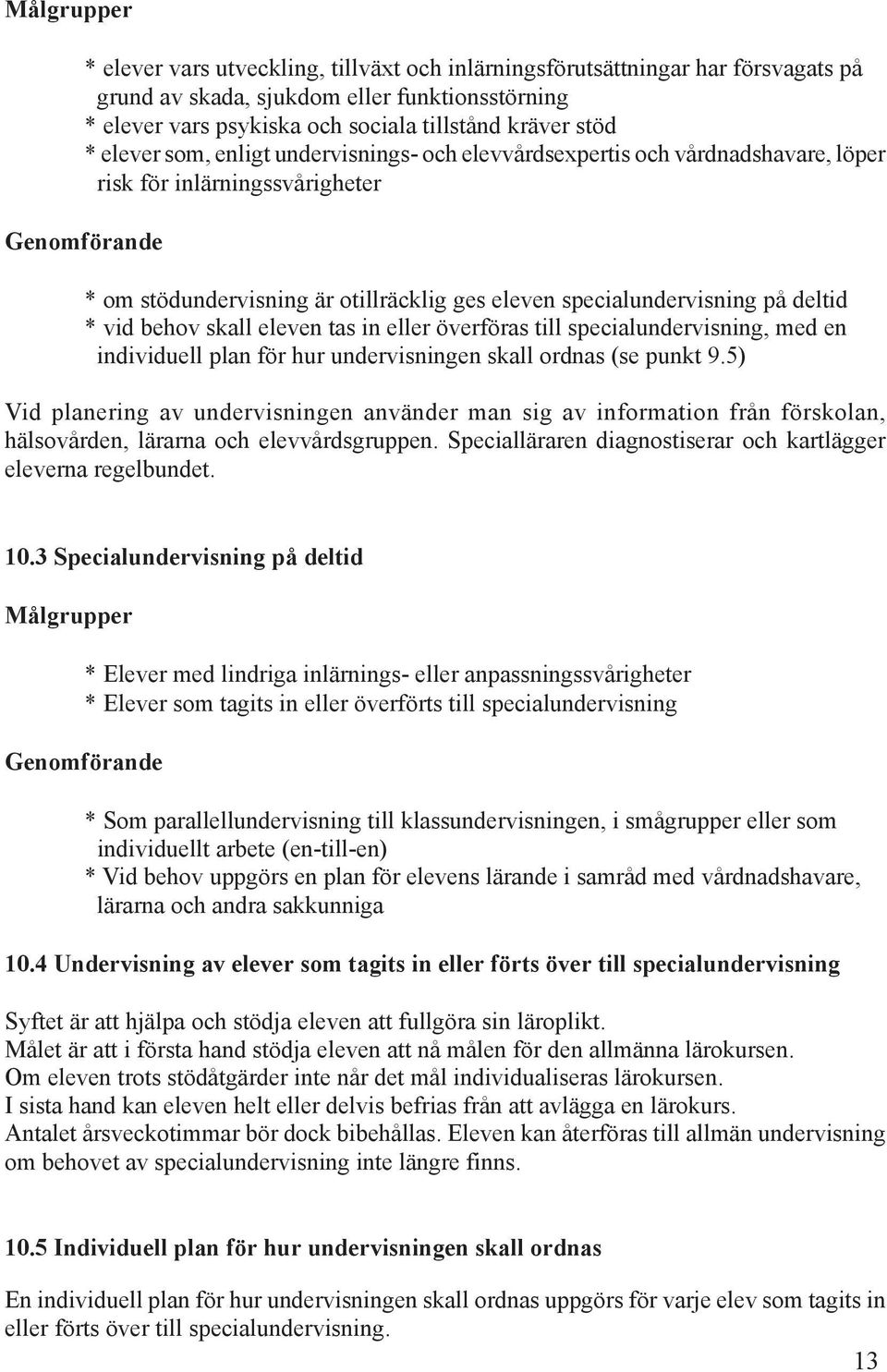 deltid * vid behov skall eleven tas in eller överföras till specialundervisning, med en individuell plan för hur undervisningen skall ordnas (se punkt 9.