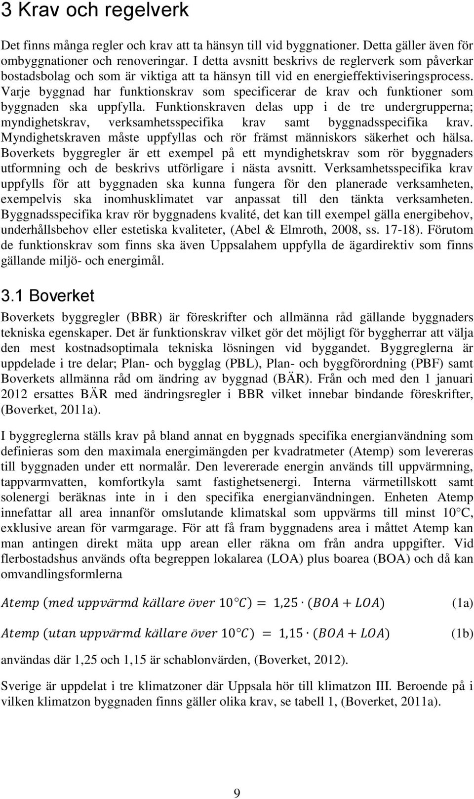 Varje byggnad har funktionskrav som specificerar de krav och funktioner som byggnaden ska uppfylla.