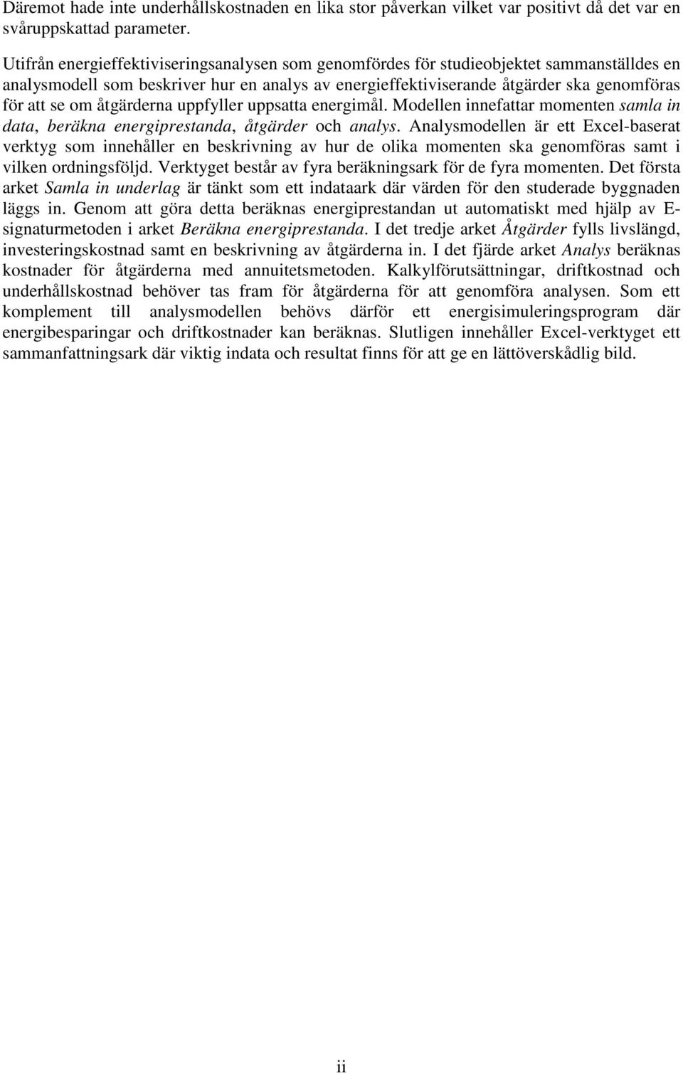 åtgärderna uppfyller uppsatta energimål. Modellen innefattar momenten samla in data, beräkna energiprestanda, åtgärder och analys.