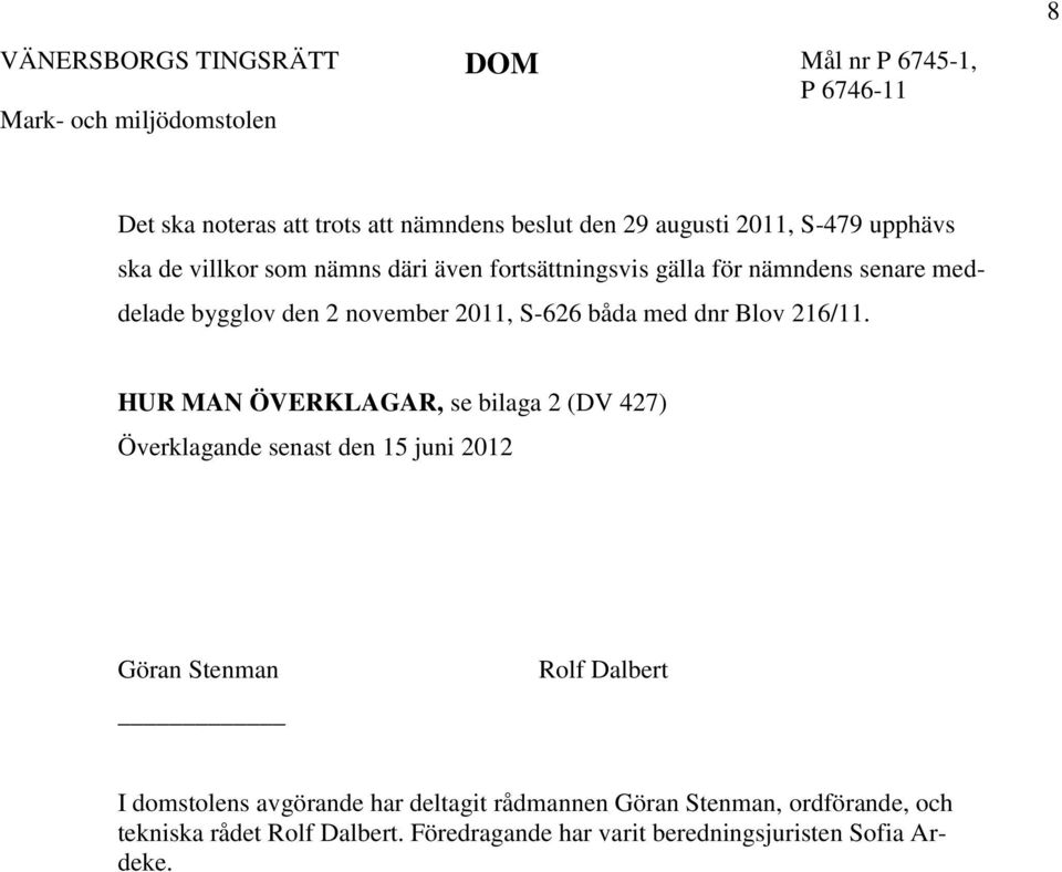 HUR MAN ÖVERKLAGAR, se bilaga 2 (DV 427) Överklagande senast den 15 juni 2012 Göran Stenman Rolf Dalbert I domstolens