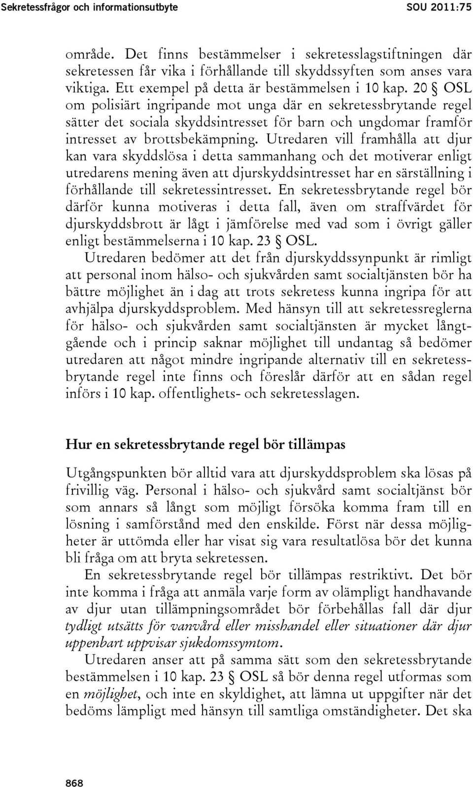 20 OSL om polisiärt ingripande mot unga där en sekretessbrytande regel sätter det sociala skyddsintresset för barn och ungdomar framför intresset av brottsbekämpning.