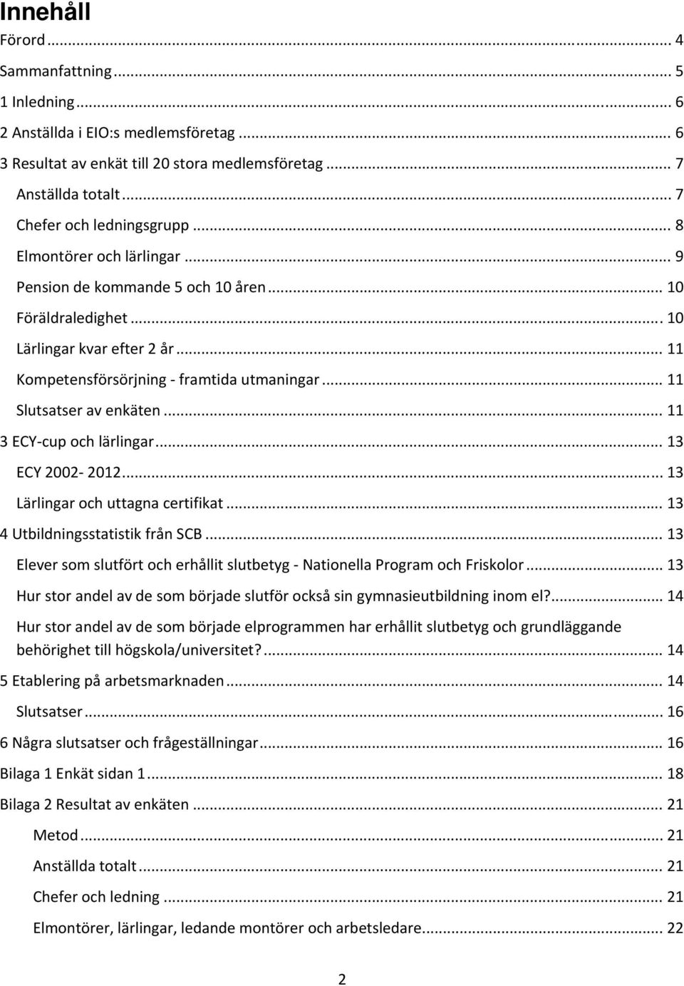 .. 11 3 ECY cup och lärlingar... 13 ECY 2002 2012... 13 Lärlingar och uttagna certifikat... 13 4 Utbildningsstatistik från SCB.