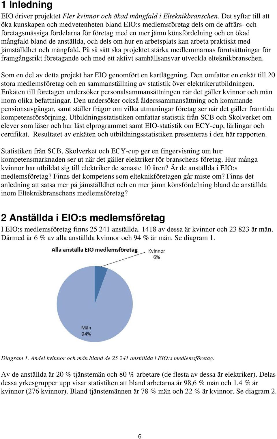 de anställda, och dels om hur en arbetsplats kan arbeta praktiskt med jämställdhet och mångfald.