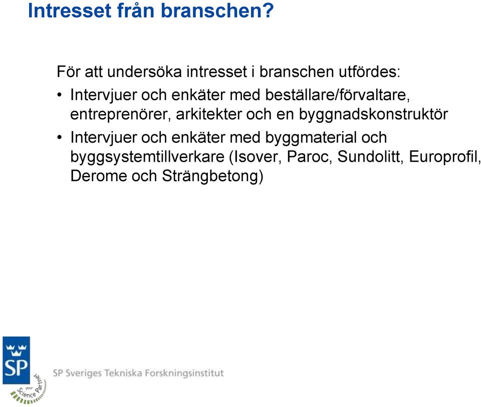 beställare/förvaltare, entreprenörer, arkitekter och en byggnadskonstruktör