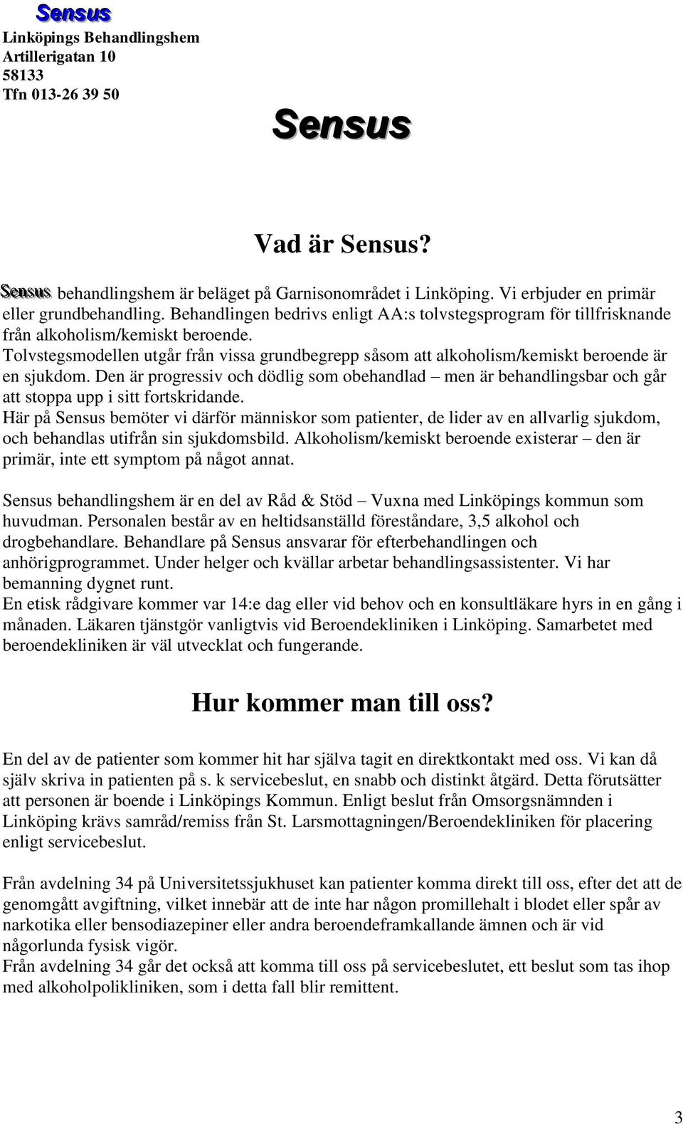 Tolvstegsmodellen utgår från vissa grundbegrepp såsom att alkoholism/kemiskt beroende är en sjukdom.