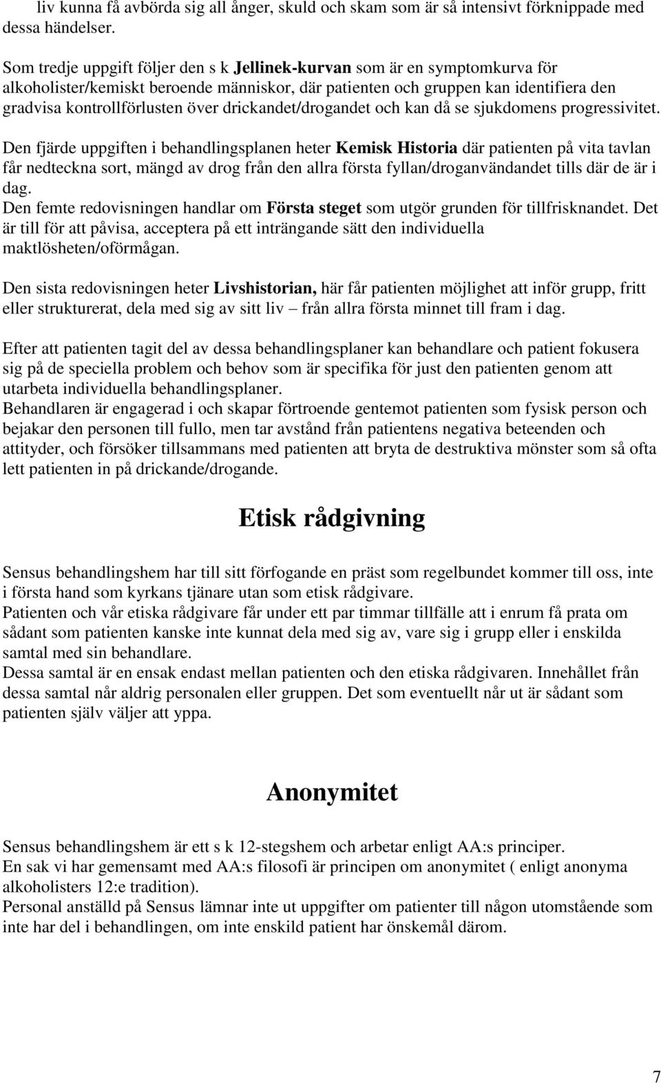 drickandet/drogandet och kan då se sjukdomens progressivitet.