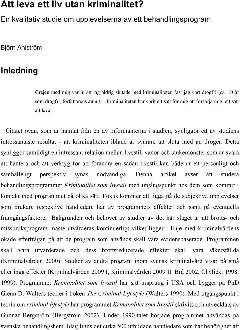 10 år som drogfri, författarens anm.