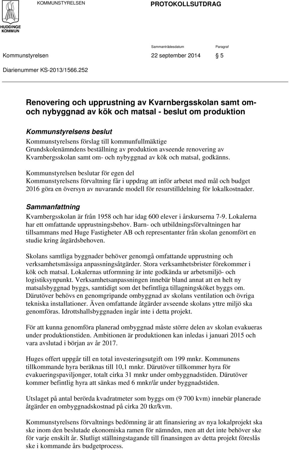 Grundskolenämndens beställning av produktion avseende renovering av Kvarnbergsskolan samt om- och nybyggnad av kök och matsal, godkänns.