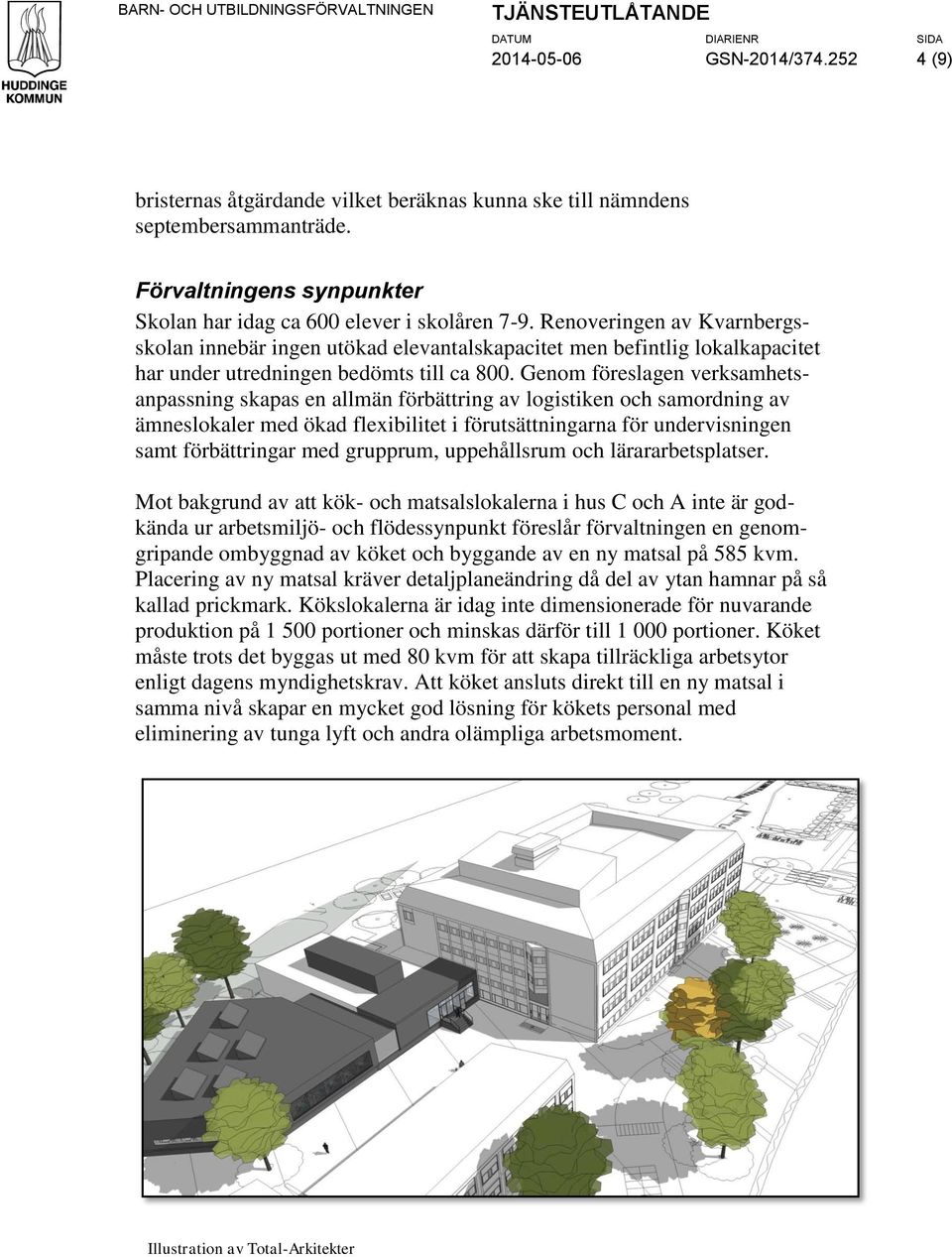 Renoveringen av Kvarnbergsskolan innebär ingen utökad elevantalskapacitet men befintlig lokalkapacitet har under utredningen bedömts till ca 800.