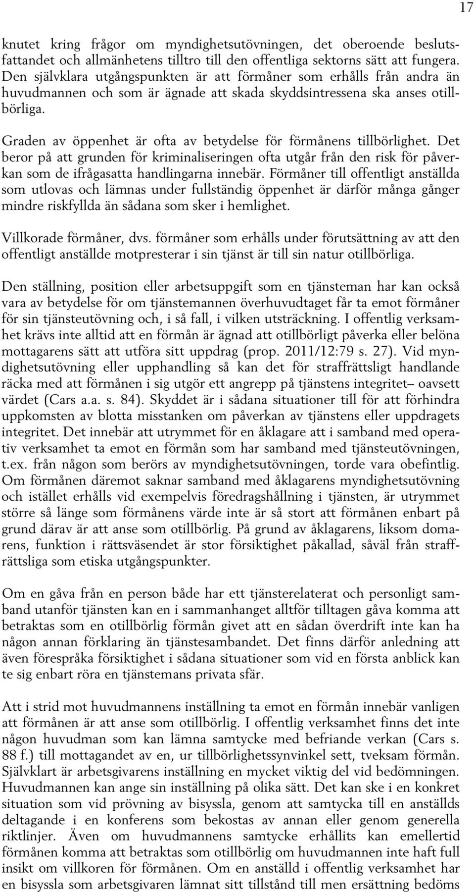 Graden av öppenhet är ofta av betydelse för förmånens tillbörlighet. Det beror på att grunden för kriminaliseringen ofta utgår från den risk för påverkan som de ifrågasatta handlingarna innebär.