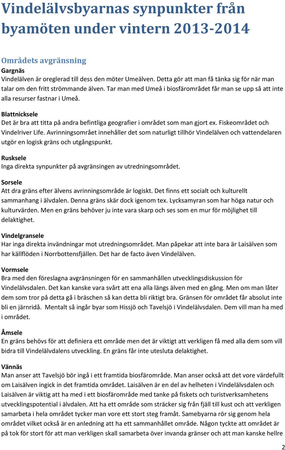 Blattnicksele Det är bra att titta på andra befintliga geografier i området som man gjort ex. Fiskeområdet och Vindelriver Life.