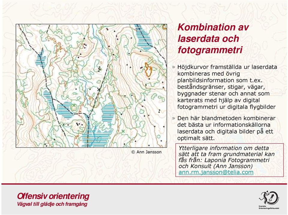 Jansson»Den här blandmetoden kombinerar det bästa ur informationskällorna laserdata och digitala bilder påett optimalt sätt.