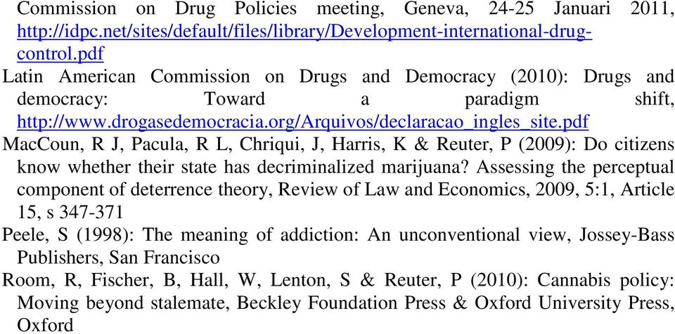 pdf MacCoun, R J, Pacula, R L, Chriqui, J, Harris, K & Reuter, P (2009): Do citizens know whether their state has decriminalized marijuana?