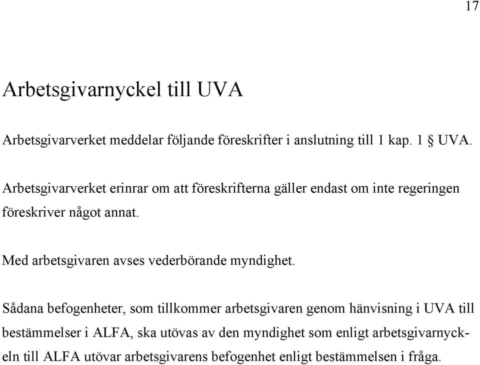 Med arbetsgivaren avses vederbörande myndighet.