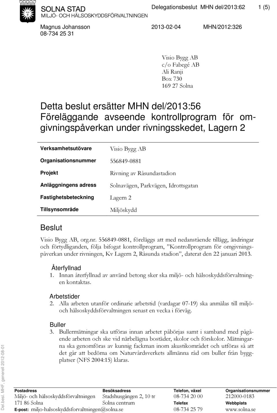 Råsundastadion Solnavägen, Parkvägen, Idrottsgatan Fastighetsbeteckning Lagern 2 Tillsynsområde Miljöskydd Beslut Visio Bygg AB, org.nr.