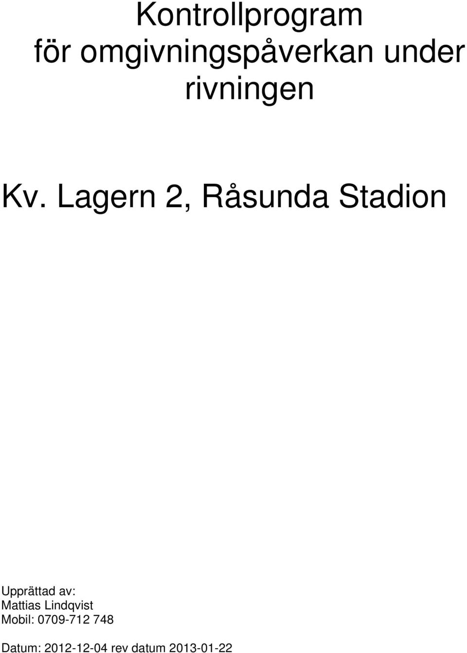 Lagern 2, Råsunda Stadion Upprättad av: